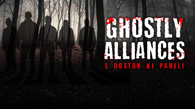 Ghostly Alliances - 5 Doston Ki Paheli