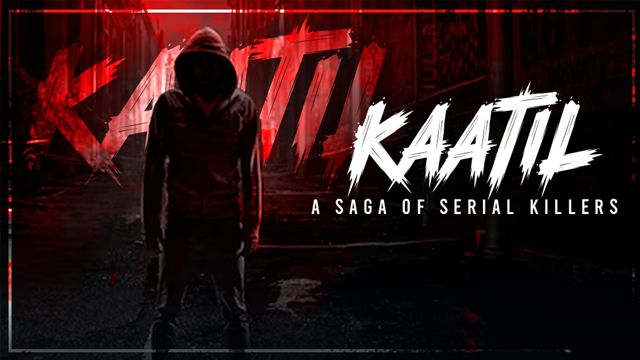 Kaatil - A Saga Of Serial Killer